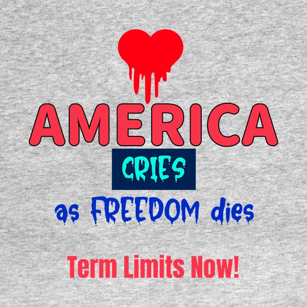 America Cries as Freedom Dies -- Push Back w Term Limits by LeftBrainExpress